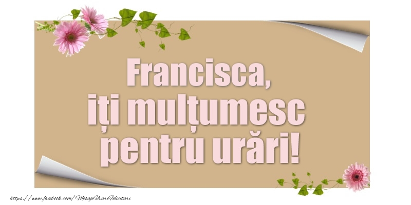 Felicitari de multumire - Francisca, iți mulțumesc pentru urări!
