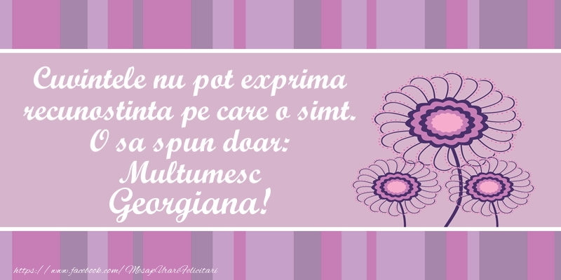 Felicitari de multumire - Cuvintele nu pot exprima recunostinta pe care o simt. O sa spun doar:  Multumesc Georgiana!