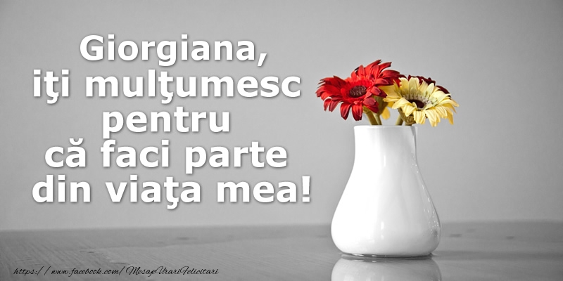 Felicitari de multumire - Giorgiana iti multumesc pentru ca faci parte din viata mea!