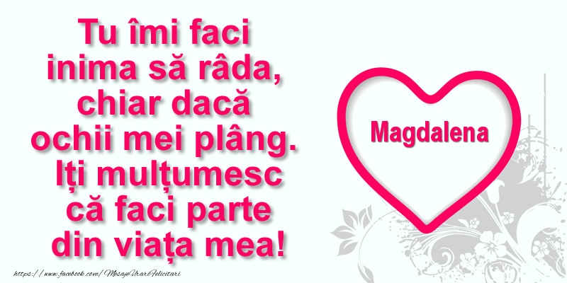 Felicitari de multumire - ❤️❤️❤️ Inimioare | Pentru Magdalena: Tu îmi faci  inima să râda, chiar dacă  ochii mei plâng. Iți mulțumesc că faci parte din viața mea!