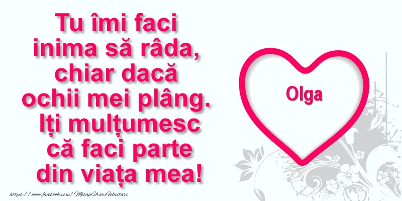 Felicitari de multumire - ❤️❤️❤️ Inimioare | Pentru Olga: Tu îmi faci  inima să râda, chiar dacă  ochii mei plâng. Iți mulțumesc că faci parte din viața mea!