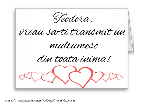 Felicitari de multumire - ❤️❤️❤️ Inimioare | Teodora, vreau sa-ti transmit un multumesc din toata inima!