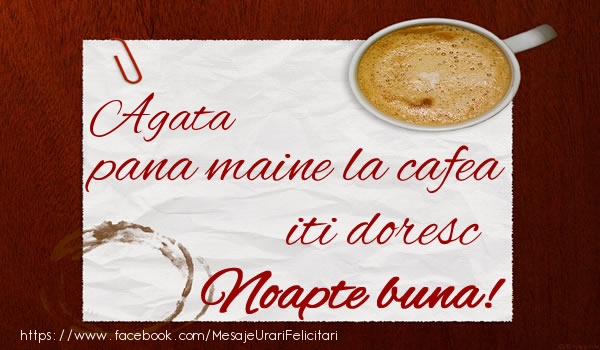 Felicitari de noapte buna - Agata pana maine la cafea iti doresc Noapte buna!