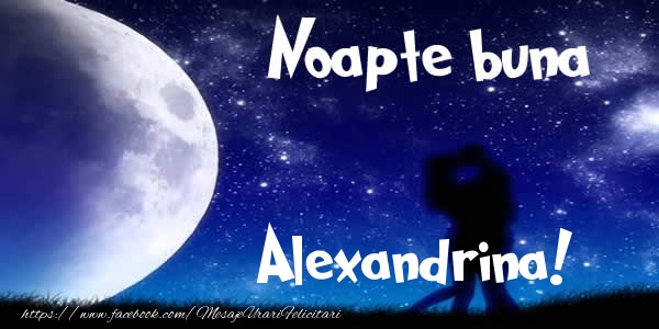Felicitari de noapte buna - Noapte buna Alexandrina!