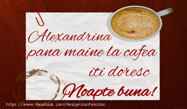 Felicitari de noapte buna - Alexandrina pana maine la cafea iti doresc Noapte buna!