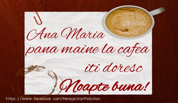 Felicitari de noapte buna - Ana Maria pana maine la cafea iti doresc Noapte buna!