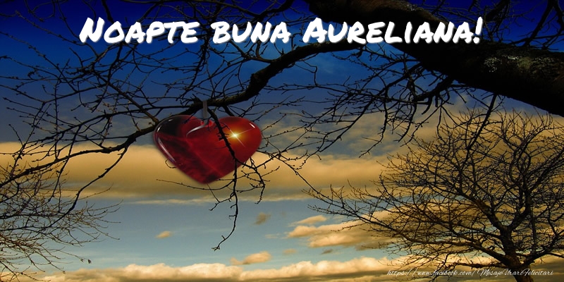 Felicitari de noapte buna - ❤️❤️❤️ Inimioare | Noapte buna Aureliana!