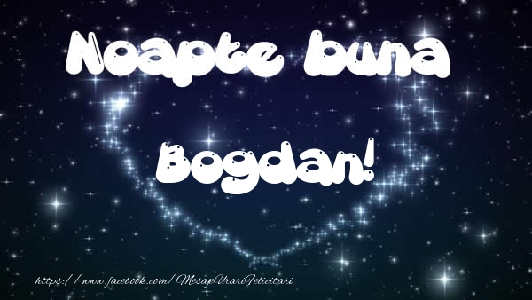 Felicitari de noapte buna - ❤️❤️❤️ Stele & Inimioare | Noapte buna Bogdan!