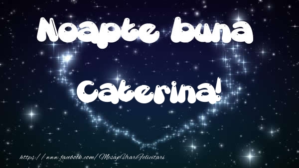 Felicitari de noapte buna - Noapte buna Caterina!