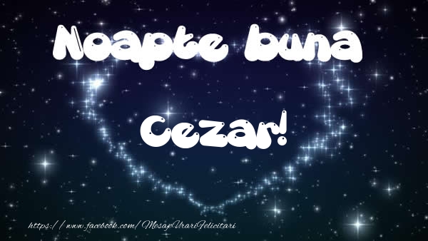 Felicitari de noapte buna - ❤️❤️❤️ Stele & Inimioare | Noapte buna Cezar!