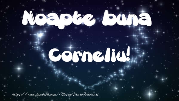 Felicitari de noapte buna - Noapte buna Corneliu!