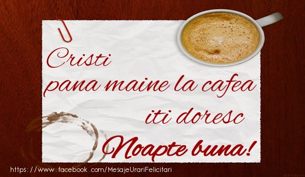 Felicitari de noapte buna - ☕  Cristi pana maine la cafea iti doresc Noapte buna!