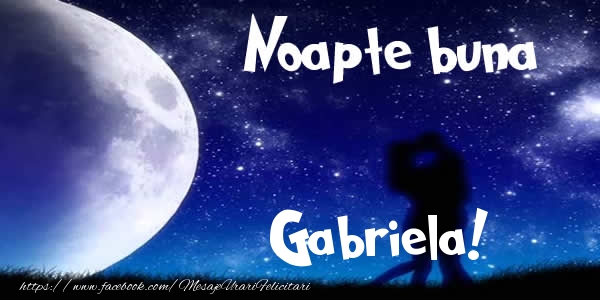 Felicitari de noapte buna - Noapte buna Gabriela!