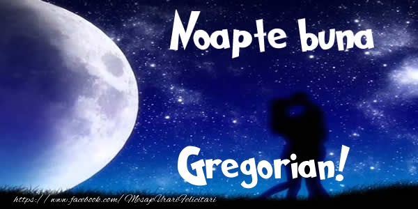 Felicitari de noapte buna - Noapte buna Gregorian!
