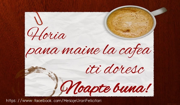 Felicitari de noapte buna - Horia pana maine la cafea iti doresc Noapte buna!