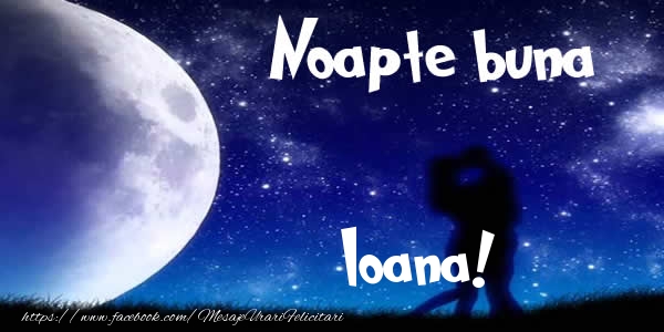 Felicitari de noapte buna - Luna & I Love You | Noapte buna Ioana!