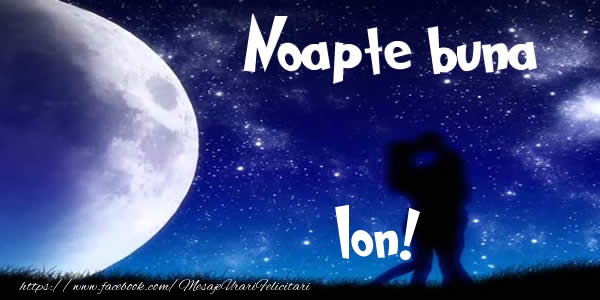 Felicitari de noapte buna - Luna & I Love You | Noapte buna Ion!