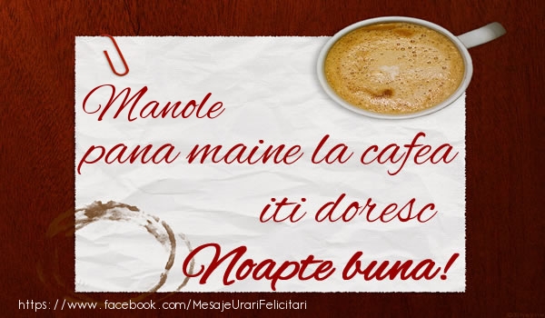 Felicitari de noapte buna - Manole pana maine la cafea iti doresc Noapte buna!
