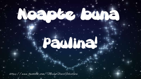Felicitari de noapte buna - ❤️❤️❤️ Stele & Inimioare | Noapte buna Paulina!
