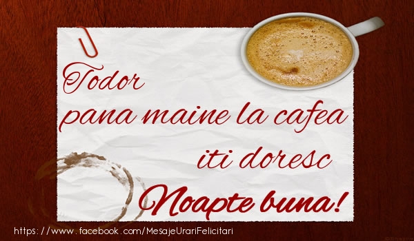 Felicitari de noapte buna - Todor pana maine la cafea iti doresc Noapte buna!