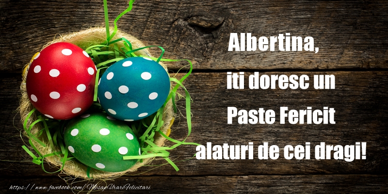 Felicitari de Paste - Albertina iti doresc un Paste Fericit alaturi de cei dragi!