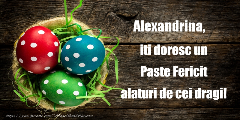 Felicitari de Paste - Alexandrina iti doresc un Paste Fericit alaturi de cei dragi!