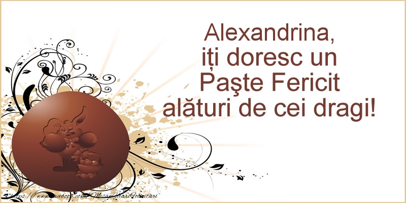 Felicitari de Paste - Alexandrina, iti doresc un Paste Fericit alaturi de cei dragi!