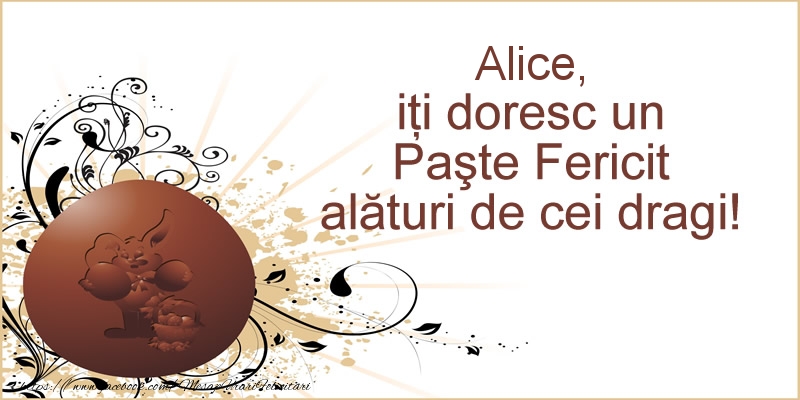 Felicitari de Paste - Alice, iti doresc un Paste Fericit alaturi de cei dragi!