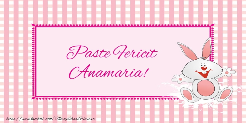 Felicitari de Paste - Iepuras | Paste Fericit Anamaria!
