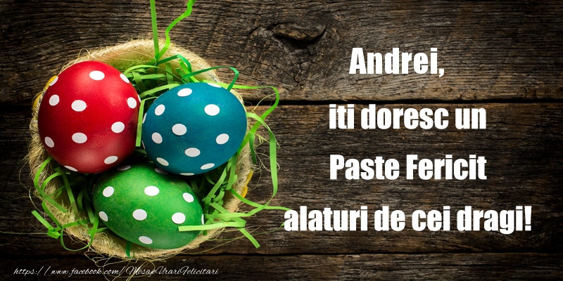 Felicitari de Paste - Andrei iti doresc un Paste Fericit alaturi de cei dragi!