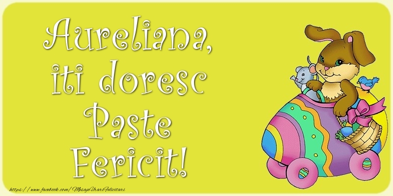 Felicitari de Paste - Iepuras | Aureliana, iti doresc Paste Fericit!