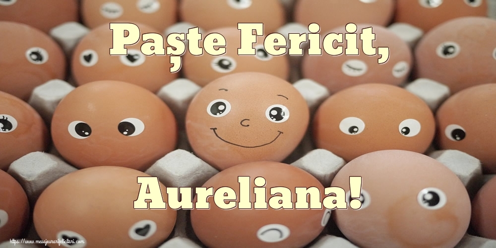 Felicitari de Paste - Paște Fericit, Aureliana!