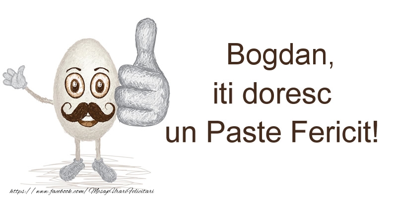 Felicitari de Paste - Bogdan, iti doresc un Paste Fericit!