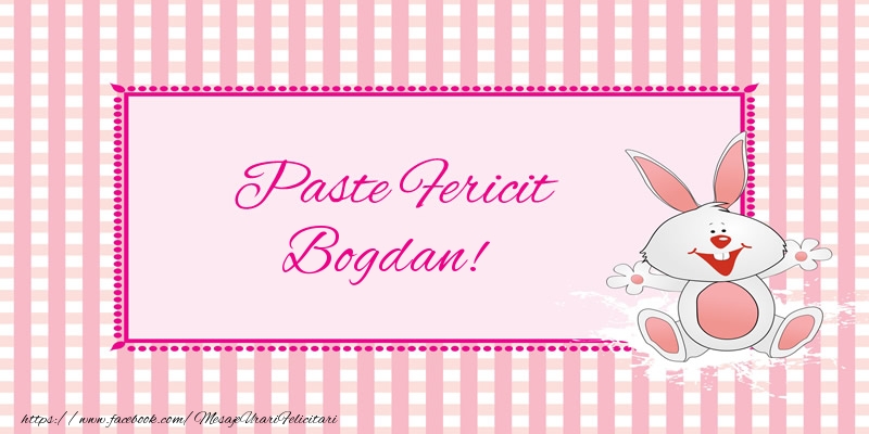Felicitari de Paste - Iepuras | Paste Fericit Bogdan!