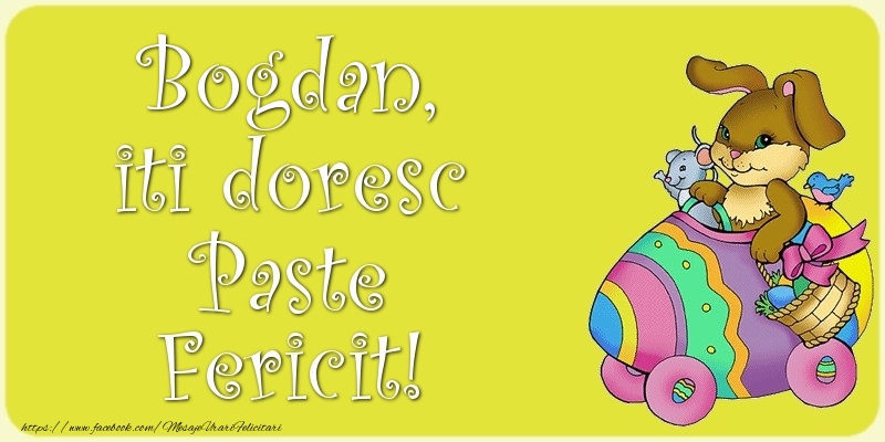 Felicitari de Paste - Iepuras | Bogdan, iti doresc Paste Fericit!