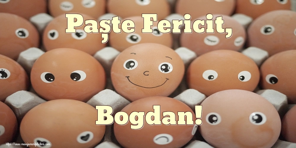Felicitari de Paste - Paște Fericit, Bogdan!