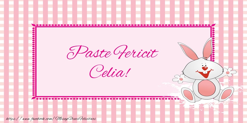 Felicitari de Paste - Iepuras | Paste Fericit Celia!