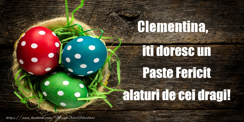 Felicitari de Paste - Clementina iti doresc un Paste Fericit alaturi de cei dragi!