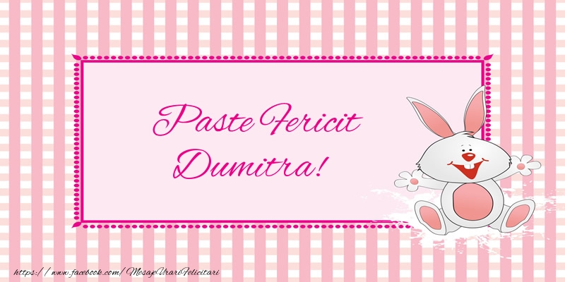 Felicitari de Paste - Iepuras | Paste Fericit Dumitra!