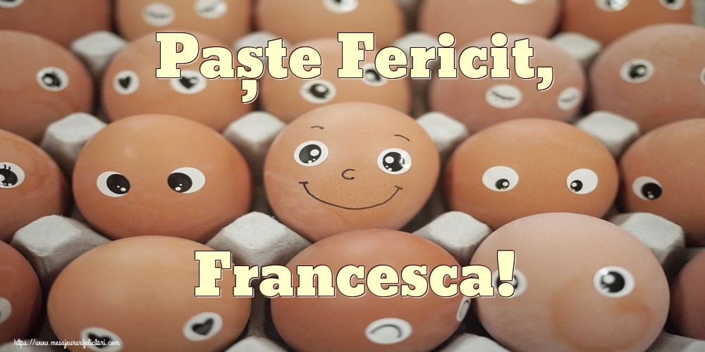 Felicitari de Paste - Paște Fericit, Francesca!