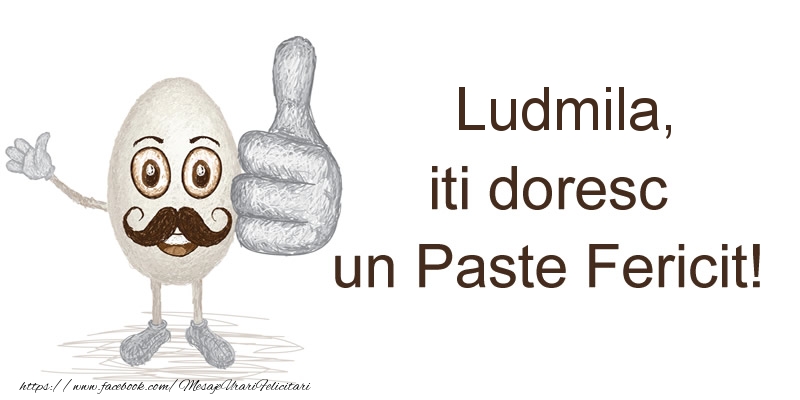 Felicitari de Paste - Haioase | Ludmila, iti doresc un Paste Fericit!