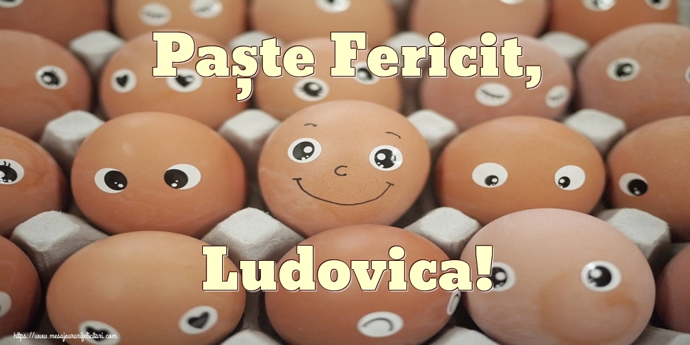 Felicitari de Paste - Paște Fericit, Ludovica!