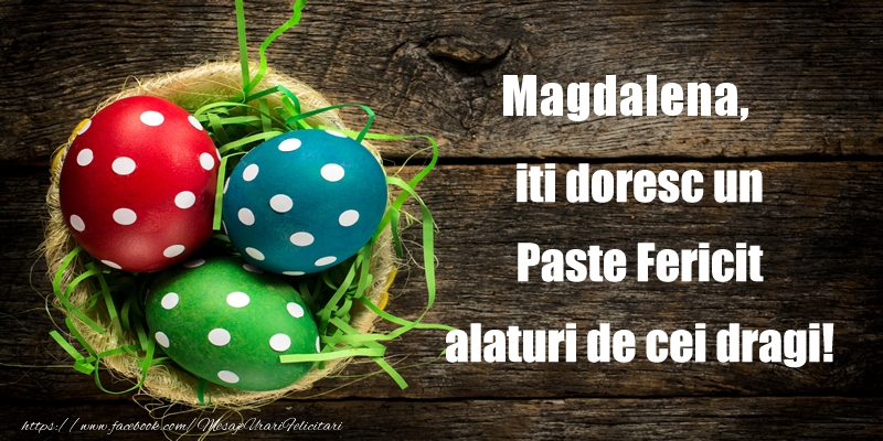 Felicitari de Paste - Magdalena iti doresc un Paste Fericit alaturi de cei dragi!