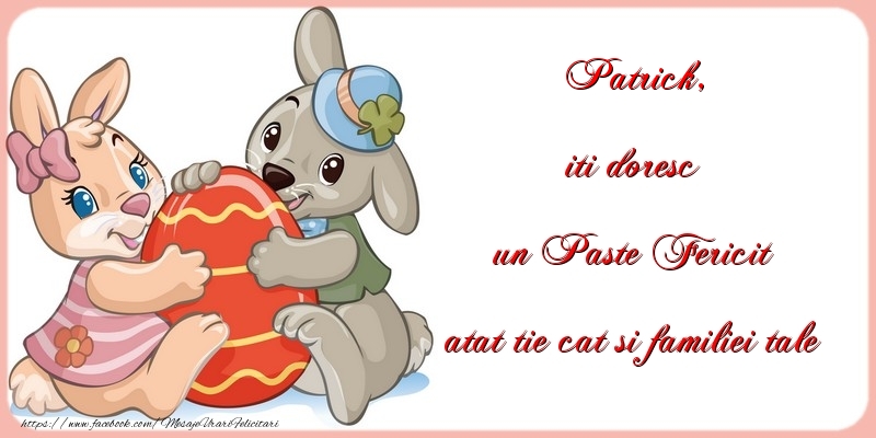 Felicitari de Paste - Iepuras & Oua | iti doresc un Paste Fericit atat tie cat si familiei tale Patrick