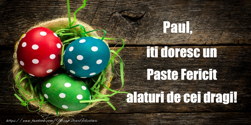 Felicitari de Paste - Paul iti doresc un Paste Fericit alaturi de cei dragi!