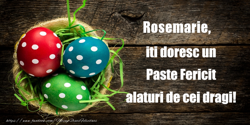 Felicitari de Paste - Rosemarie iti doresc un Paste Fericit alaturi de cei dragi!