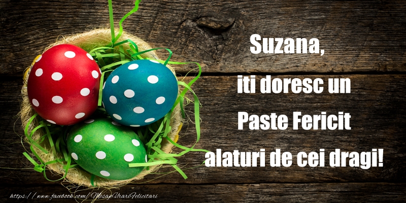 Felicitari de Paste - Oua | Suzana iti doresc un Paste Fericit alaturi de cei dragi!