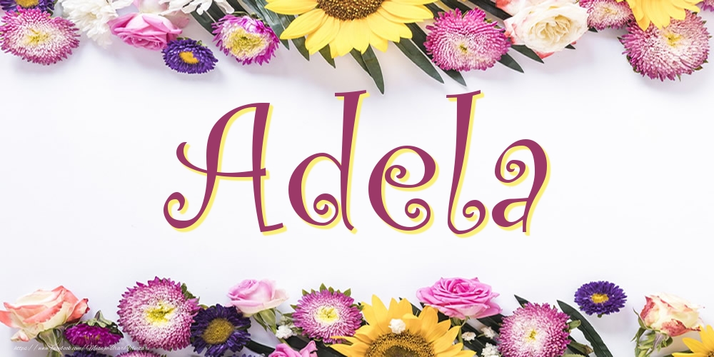 Felicitari cu numele tau - Poza cu numele Adela - Flori