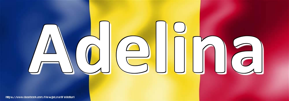 Felicitari cu numele tau - Numele Adelina pe steagul României