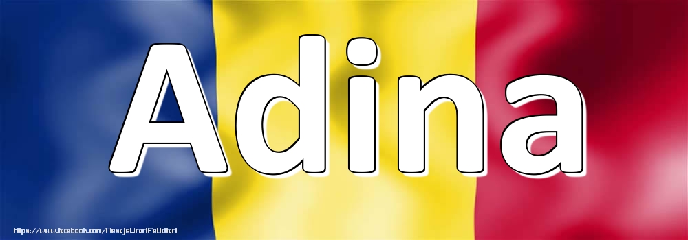 Felicitari cu numele tau - Numele Adina pe steagul României